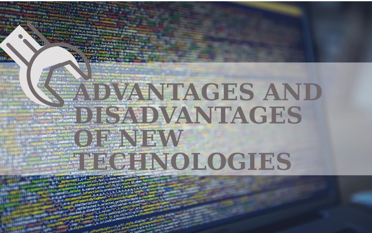Advantages and disadvantages of new technologies
